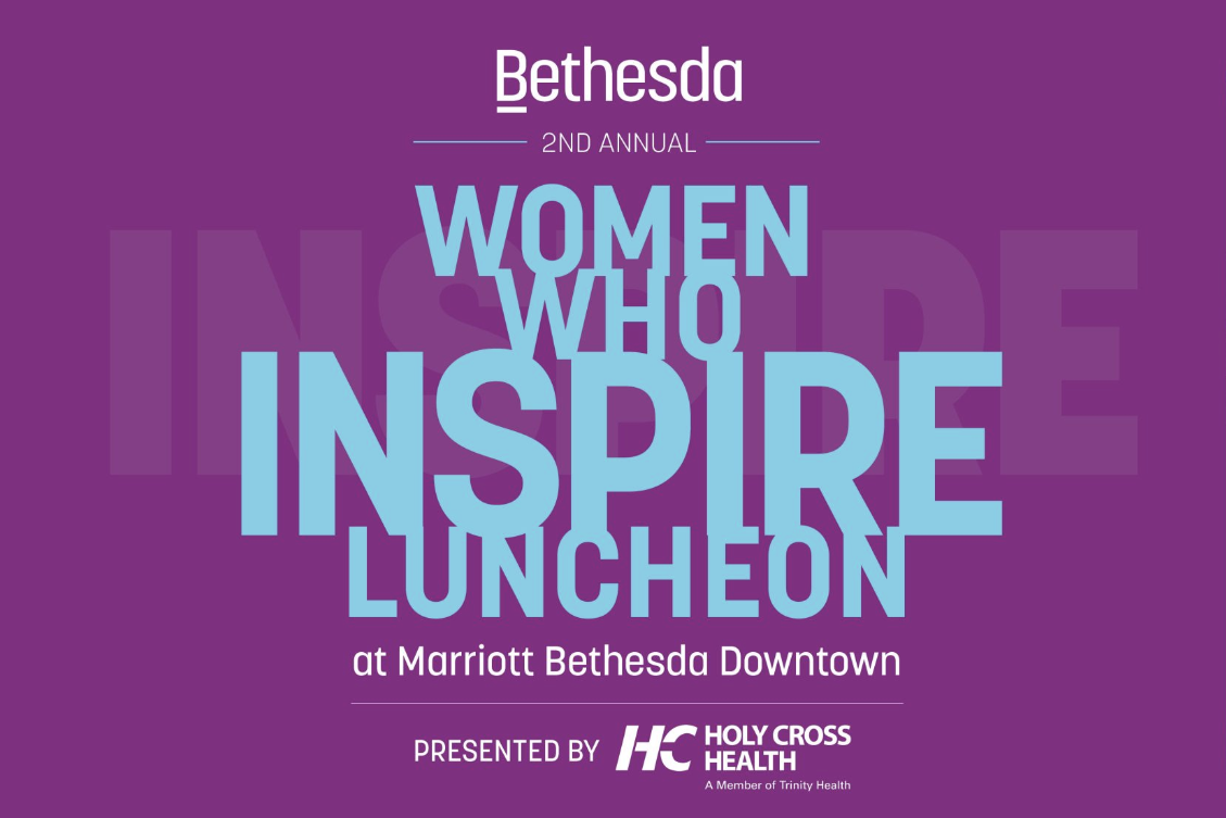 Bethesda 2nd Annuel Women Who Inspire Luncheon at Marriott Bethesda Downtown presented by HC Holy Cross Health